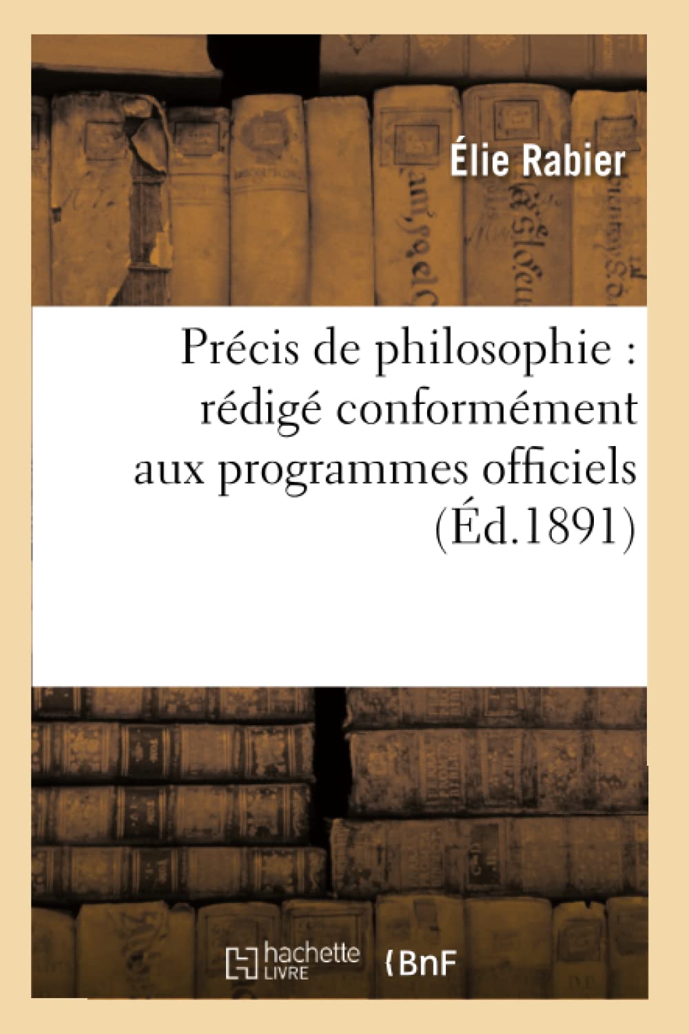 Précis de philosophie : rédigé conformément aux programmes officiels pour la classe de philosophie book