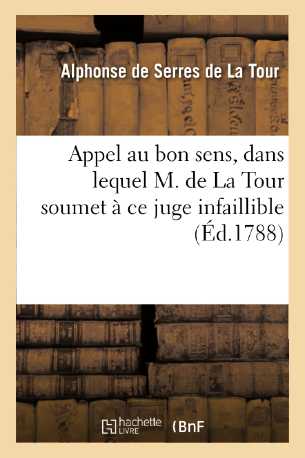 Appel au bon sens, dans lequel M. de La Tour soumet à ce juge infaillible les détails book