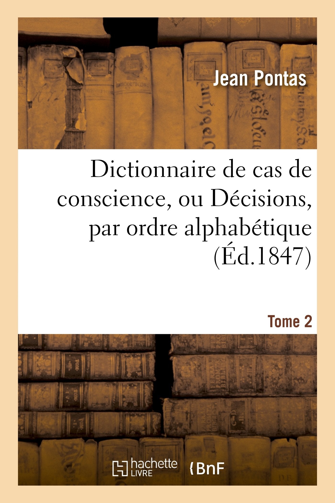 Dictionnaire de cas de conscience, ou Décisions, par ordre alphabétique. T. 2: , des plus considérables difficultés touchant la morale et la discipline ecclésiastique... book