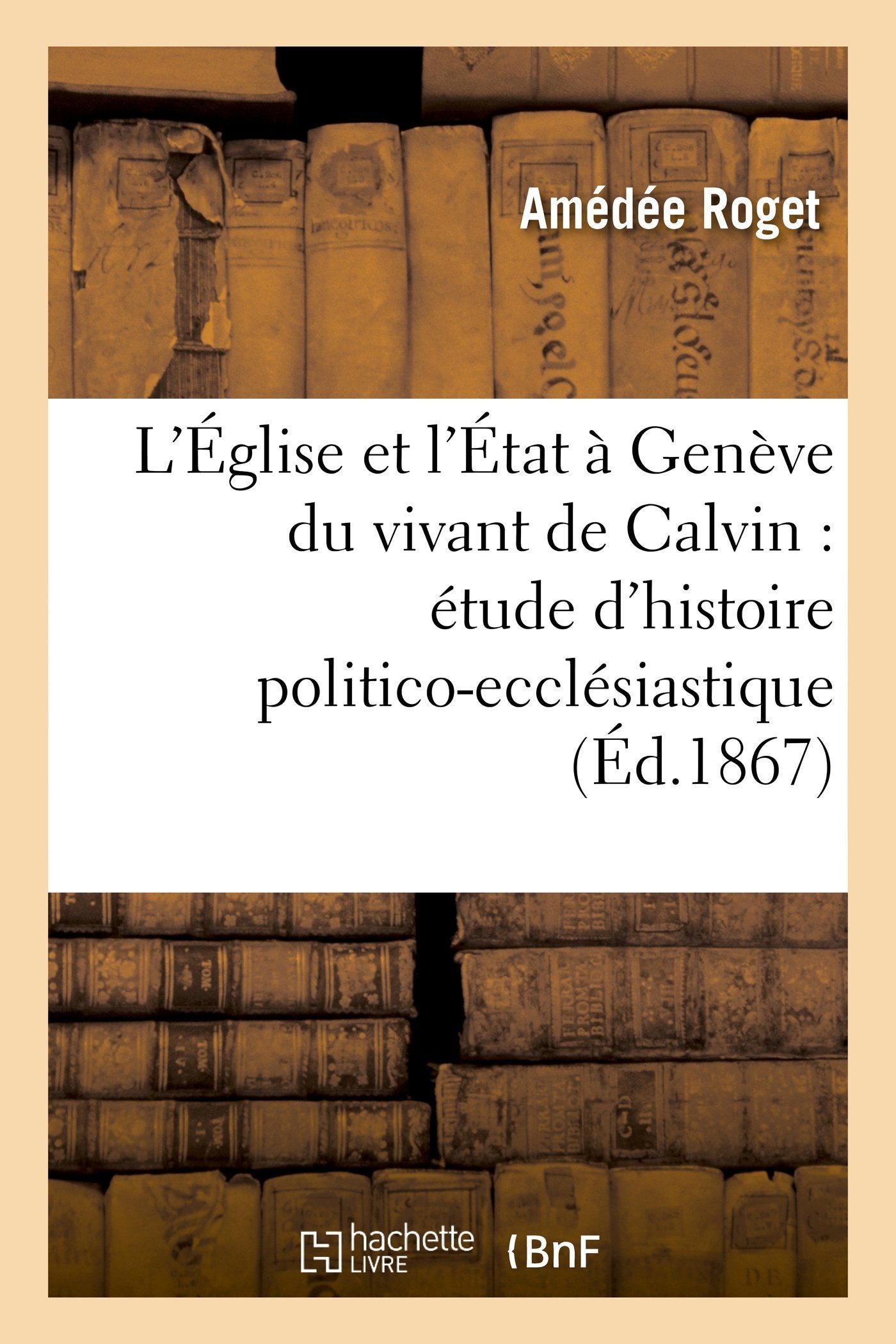L'Église et l'État à Genève du vivant de Calvin : étude d'histoire politico-ecclésiastique book