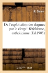 De l'exploitation des dogmes par le clergé : fétichisme, catholicisme book