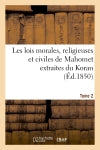 Les lois morales, religieuses et civiles de Mahomet extraites du Koran. Tome 2 book