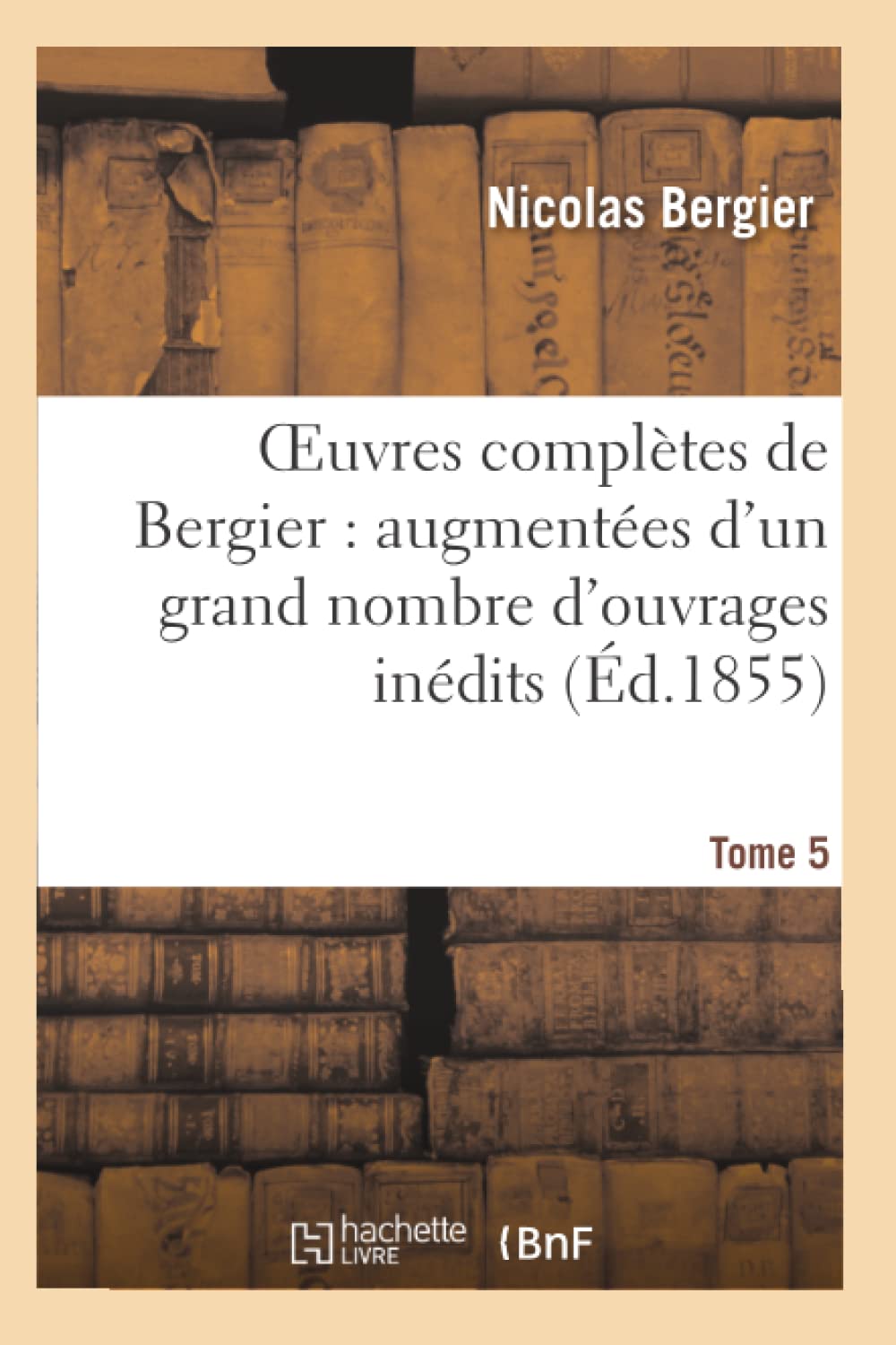 Oeuvres complètes de Bergier : augmentées d'un grand nombre d'ouvrages inédits. Tome 5 book