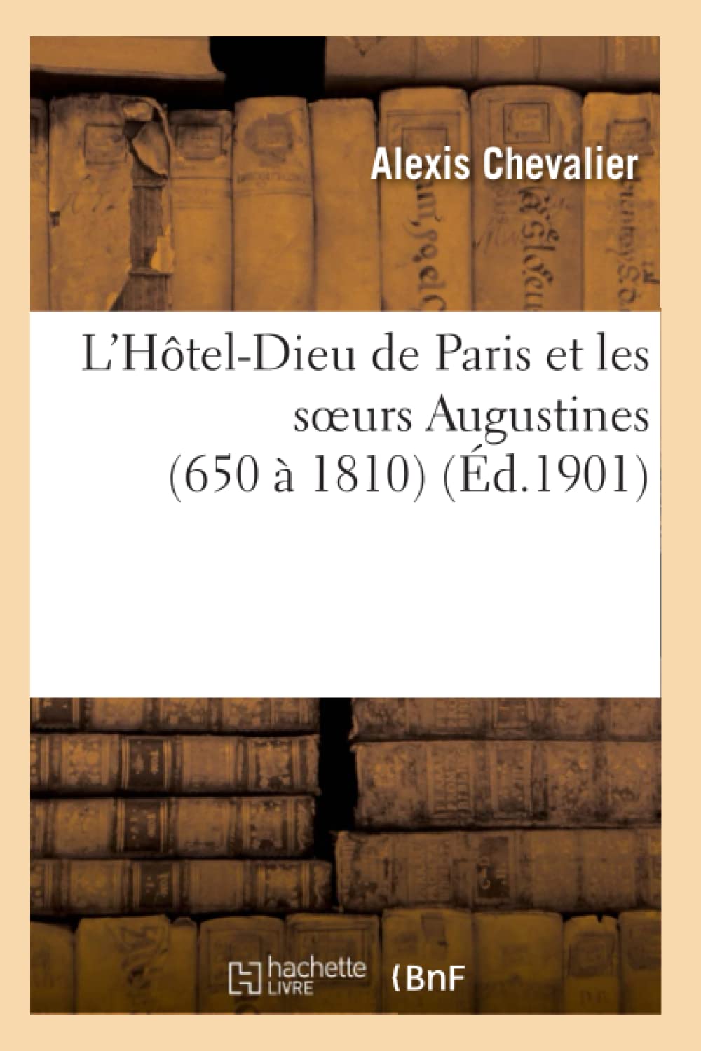 L'Hôtel-Dieu de Paris et les soeurs Augustines (650 à 1810) book