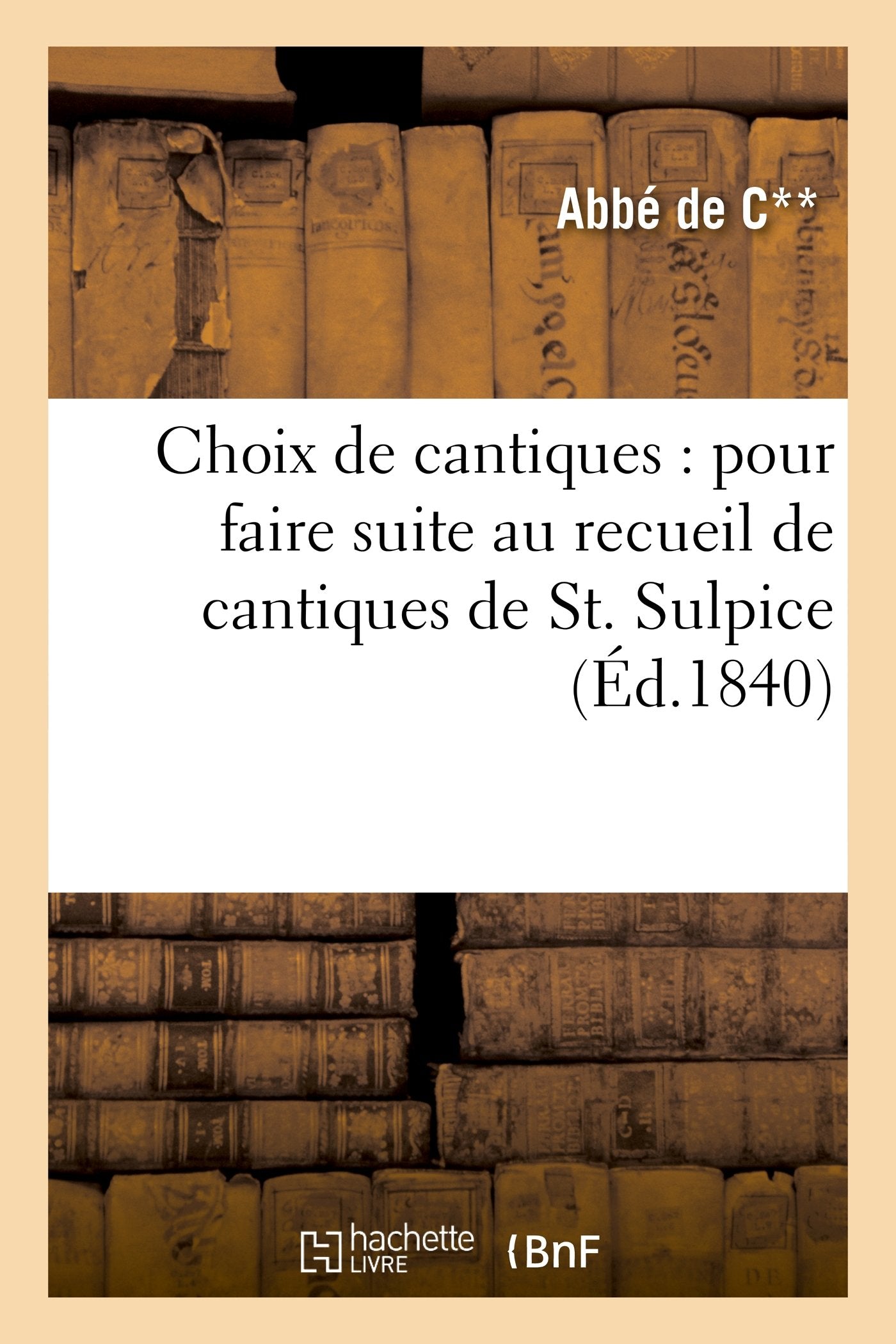 Choix de cantiques : pour faire suite au recueil connu sous le titre de cantiques de St. Sulpice book