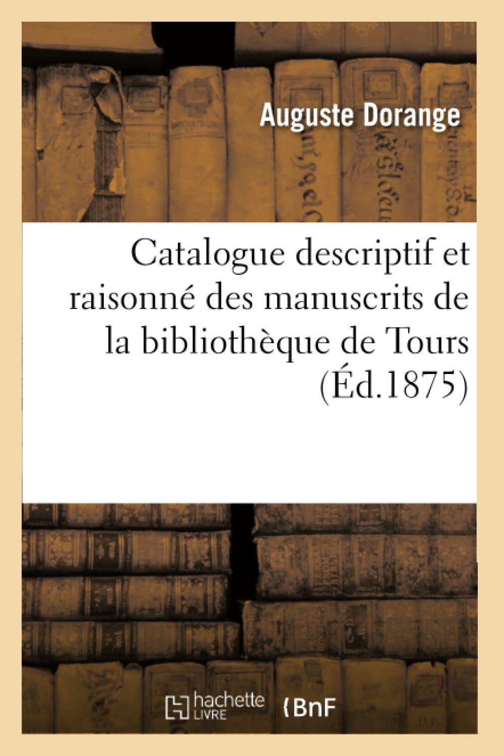 Catalogue descriptif et raisonné des manuscrits de la bibliothèque de Tours book