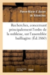 Recherches, concernant principalement l'ordre de la noblesse, sur l'assemblée bailliagère : de la province de Forez convoquée à Montbrison en mars 1789 pour l'élection des députés... book