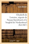 Elisabeth de Lorraine, régente de Nassau-Sarrebruck et le burgfrid de Niederstinzel book
