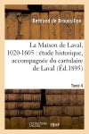 La Maison de Laval, 1020-1605 : étude historique. Tome 4 book