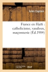 France en Haïti : catholicisme, vaudoux, maçonnerie Politics & History