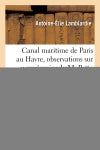 Canal maritime de Paris au Havre, observations sur un mémoire de M. Pattu, ingénieur en chef : du Calvados, ayant pour titre : "Développements des bases d'un projet de barrage-déversoir maritime" book
