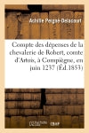 Compte des dépenses de la chevalerie de Robert, comte d'Artois, à Compiègne, en juin 1237 book
