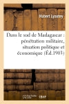 Dans le sud de Madagascar : pénétration militaire, situation politique et économique, 1900-1902 book