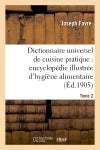Dictionnaire universel de cuisine pratique : encyclopédie illustrée d'hygiène alimentaire. T. 2 : modification de l'homme par l'alimentation Books