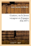 Gustave, ou le Jeune voyageur en Espagne book