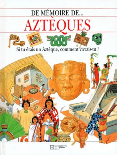Aztèques: Si tu étais un Aztèque, comment vivrais-tu ? book