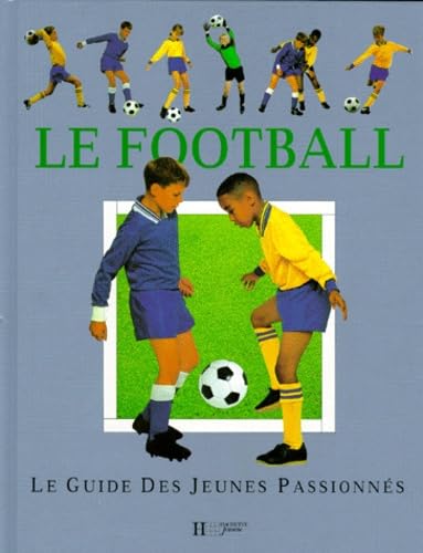 Le football: Le guide des jeunes passionnés book
