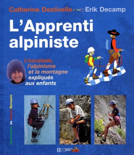 L'apprenti alpiniste : l'escalade, l'alpinisme et la montagne expliqués aux enfants Leisure & Fun