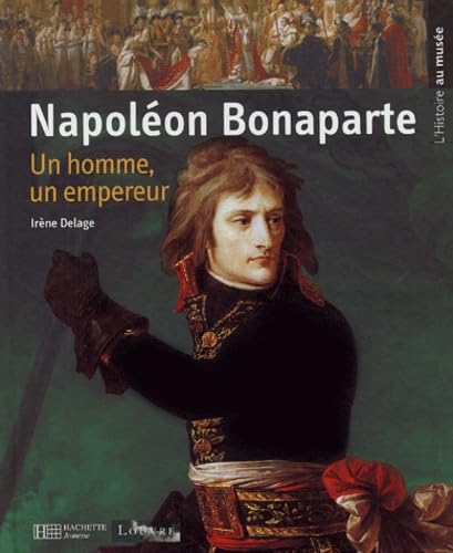 Napoléon Bonaparte: Un homme, un empereur book