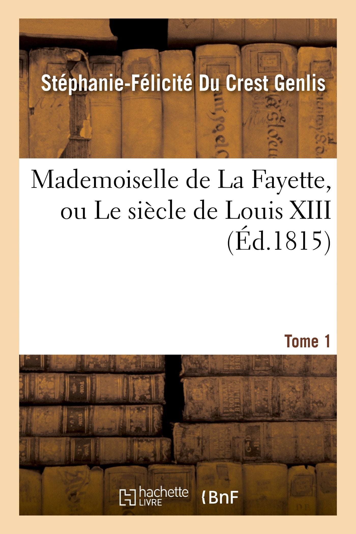 Mademoiselle de La Fayette, ou Le siècle de Louis XIII. T. 1 book