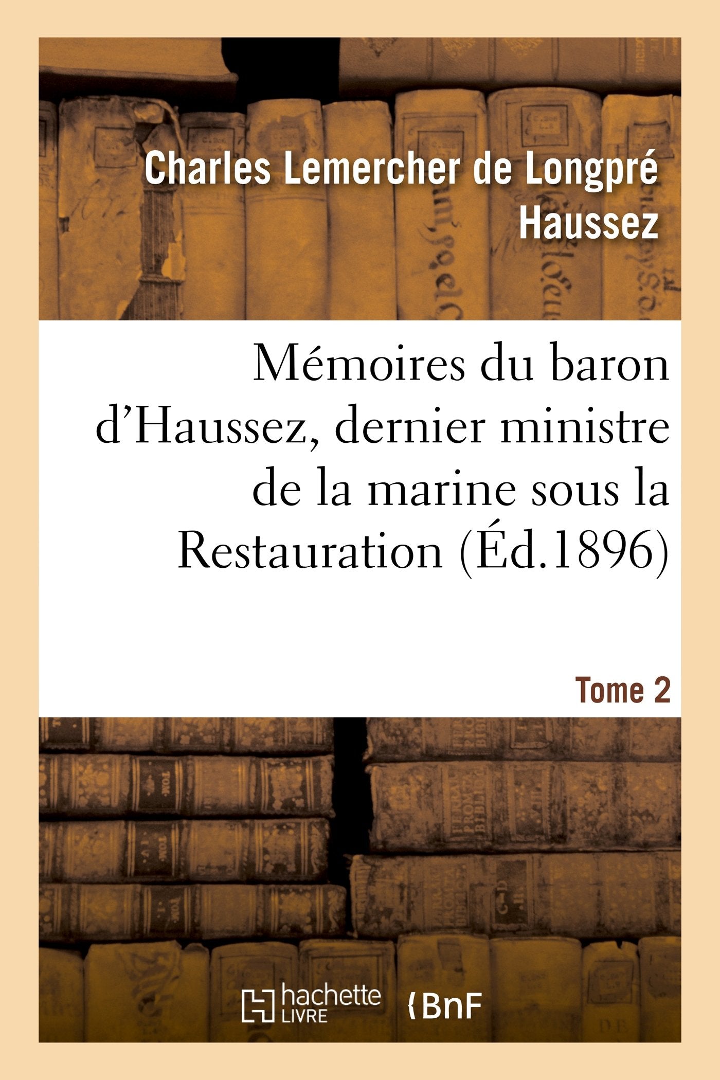 Mémoires Du Baron d'Haussez, Dernier Ministre de la Marine Sous La Restauration. Tome 2 (Histoire) Politics & Society