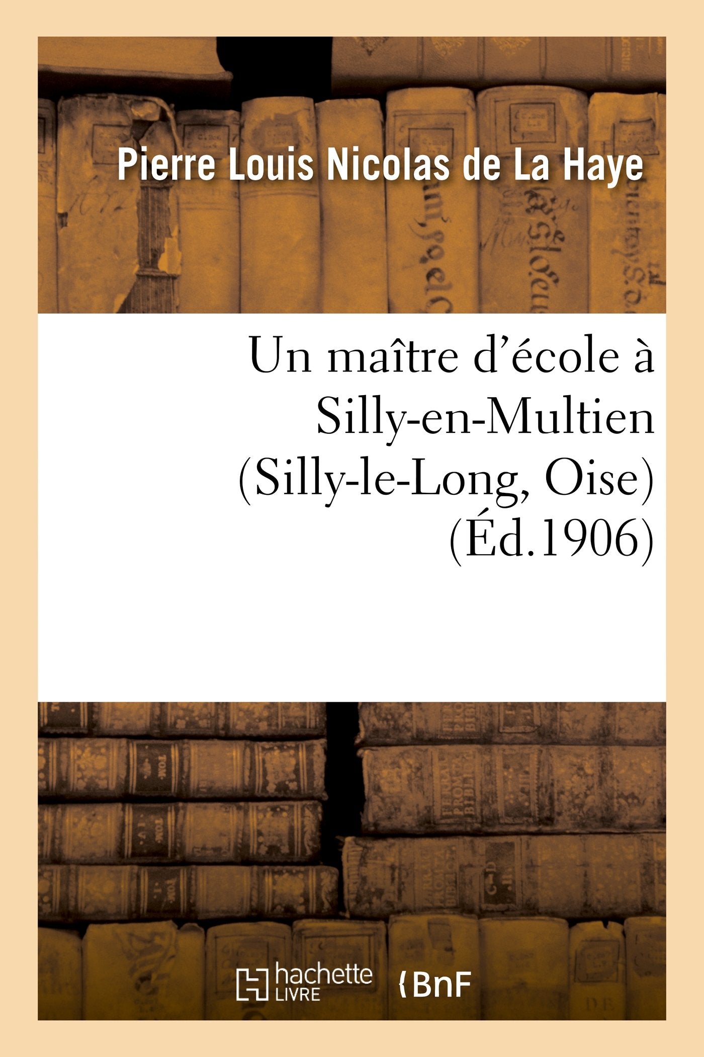 Un maître d'école à Silly-en-Multien (Silly-le-Long, Oise), 1771 à 1783 : notes d'histoire locale book