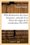 Petit dictionnaire des rimes françaises précédé d'un Précis des règles de la versification Classics