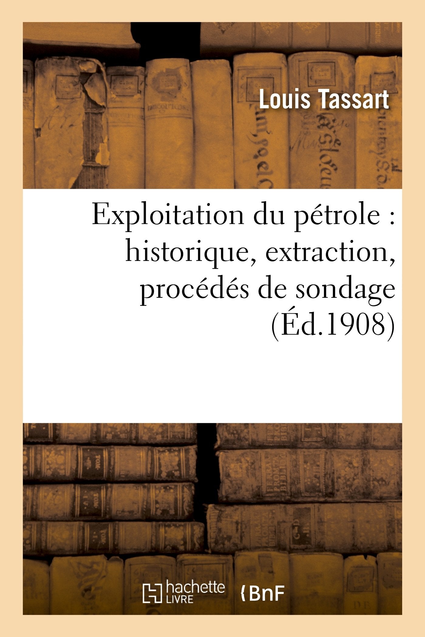 Exploitation du pétrole : historique, extraction, procédés de sondage book