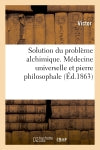 Solution du problème alchimique. Médecine universelle et pierre philosophale book