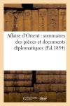 Affaire d'Orient : sommaires des pièces et documents diplomatiques, relatifs à la question d'Orient book