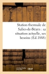 Station thermale de Salies-de-Béarn : sa situation actuelle, ses besoins : son développement économique book