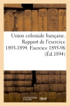Union coloniale française Rapport de l'exercice 1893-1894. Banquet colonial de 1894 : Exercice 1895-96 book