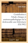 Contribution à l'étude clinique et anatomo-pathologique de la dextrocardie sans hétérotacie book