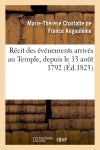 Récit des événements arrivés au Temple, depuis le 13 août 1792 jusqu'à la mort du Dauphin Louis XVII book