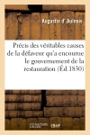 Précis des véritables causes de la défaveur qu'a encourue le gouvernement de la restauration : suivi d'une protestation contre les élections de 1830 book