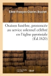 Oraison funèbre, prononcée au service solennel célébré en l'église paroissiale de Saint-Etienne : d'Auxerre, le 29 février 1820, pour le repos de l'âme de S. A. R. Mgr le duc de Berry book
