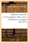 Défense nationale. Le feu grégeois. Paris sauvé. Conférence et rapport sur la découverte : de MM. Decanis et Beaume book