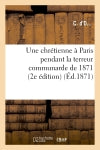 Une chrétienne à Paris pendant la terreur communarde de 1871 (2e édition) book