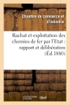 Rachat et exploitation des chemins de fer par l'Etat : rapport et délibération : Séance du 1er septembre 1880 book