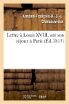 Lettre à Louis XVIII, sur son séjour à Paris book