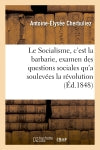 Le Socialisme, c'est la barbarie, examen des questions sociales qu'a soulevées la révolution : du 24 février 1848 book