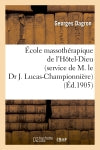 Ecole massothérapique de l'Hôtel-Dieu (service de M. le Dr J. Lucas-Championnière) : Massage des membre book