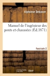 Manuel de l'ingénieur des ponts et chaussées. Fascicule 2 : rédigé conformément : au programme annexé au décret du 7 mars 1868, réglant l'admission des conducteurs... book