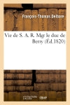 Vie de S. A. R. Mgr le duc de Berry book