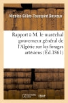Rapport à M. le maréchal gouverneur général de l'Algérie sur les forages artésiens exécutés : dans la division de Constantine en 1859-1860 book