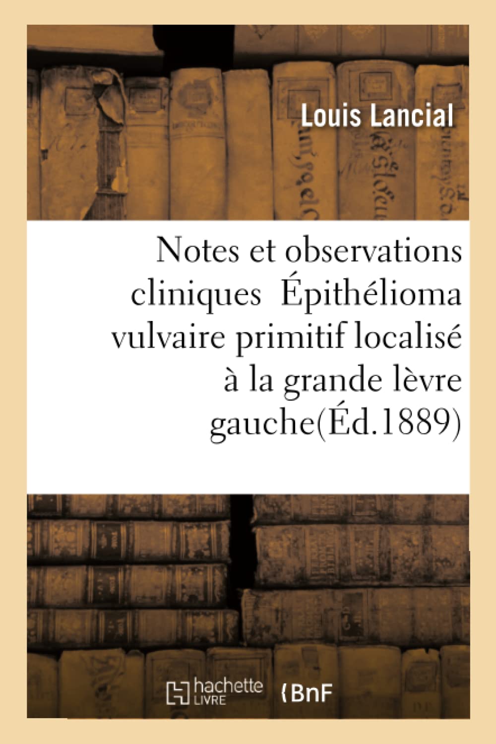 Notes et observations cliniques Épithélioma vulvaire primitif localisé à la grande lèvre gauche book