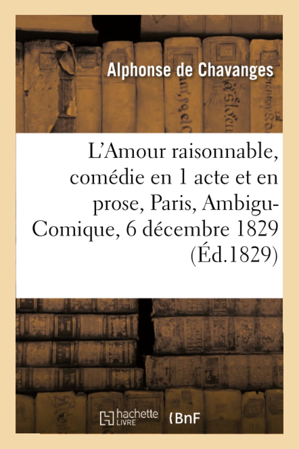 L'Amour raisonnable, comédie en 1 acte et en prose. Paris, Ambigu-Comique, book