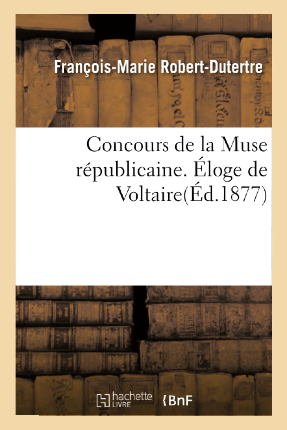 Concours de la Muse républicaine. Éloge de Voltaire par Robert-Dutertre, suivi de book