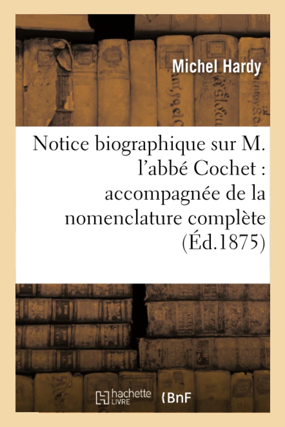 Notice biographique sur M. l'abbé Cochet : accompagnée de la nomenclature complète de ses ouvrages book