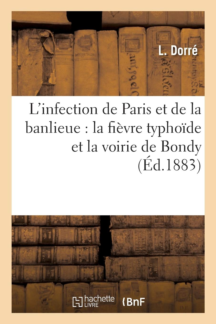 L'infection de Paris et de la banlieue : la fièvre typhoïde et la voirie de Bondy book